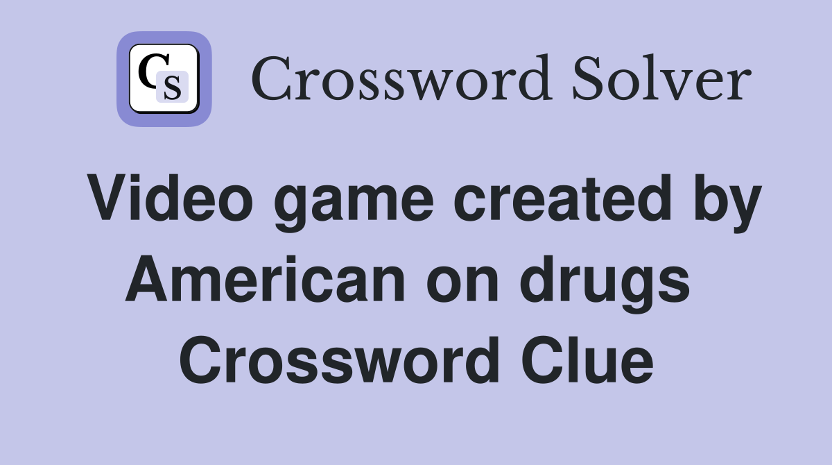 Video game created by American on drugs  Crossword Clue