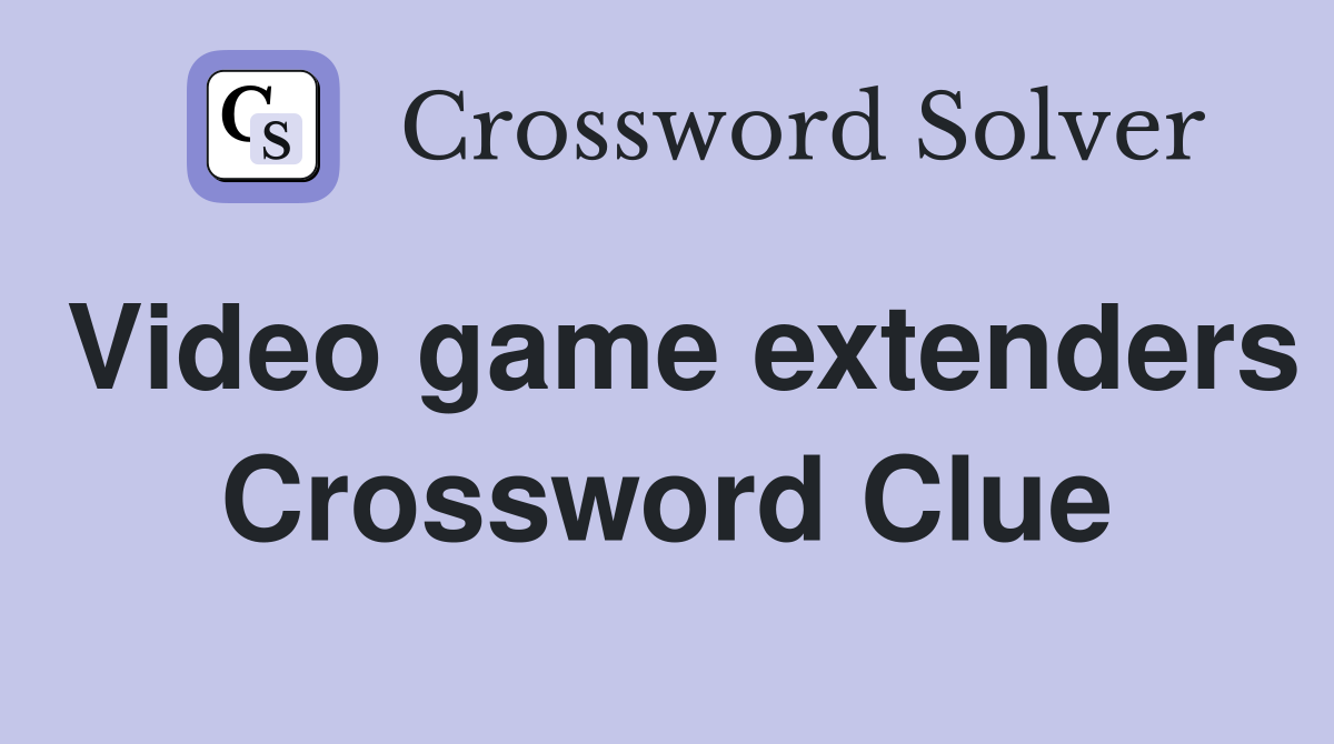Video game extenders Crossword Clue