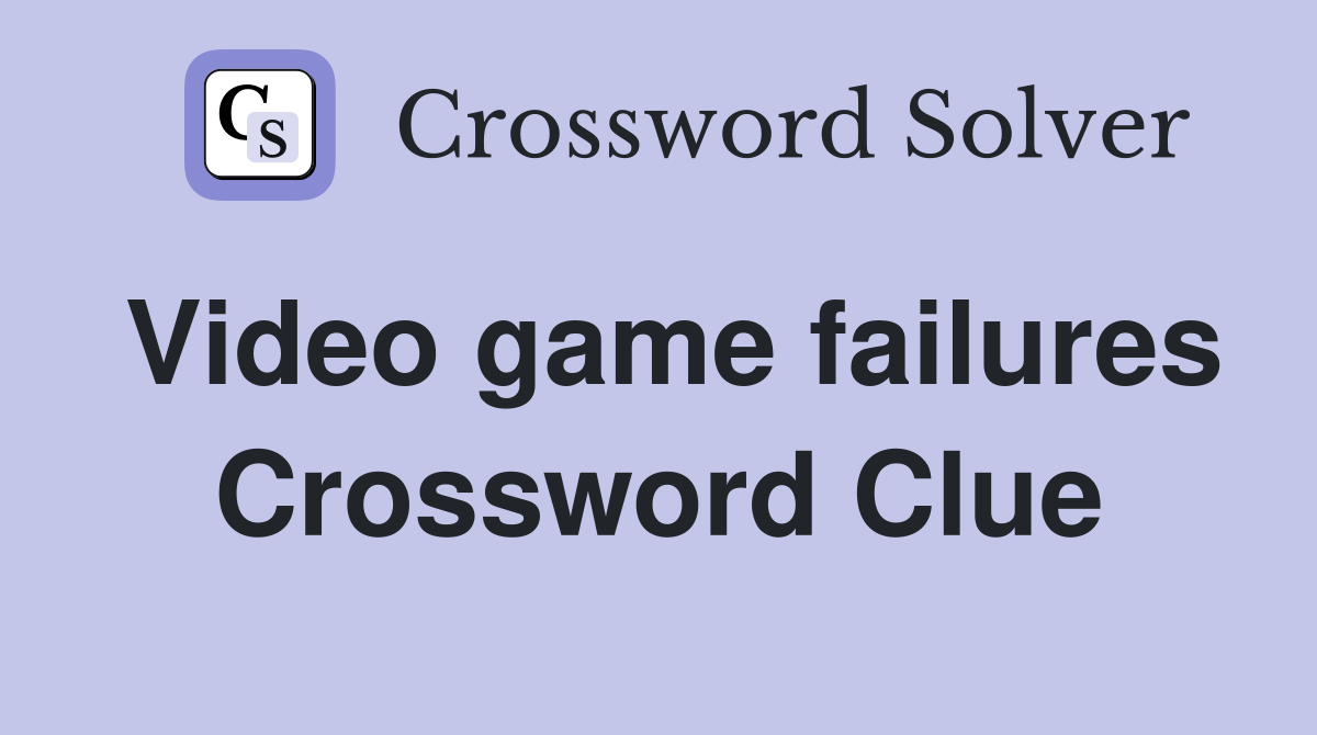 Video game failures Crossword Clue