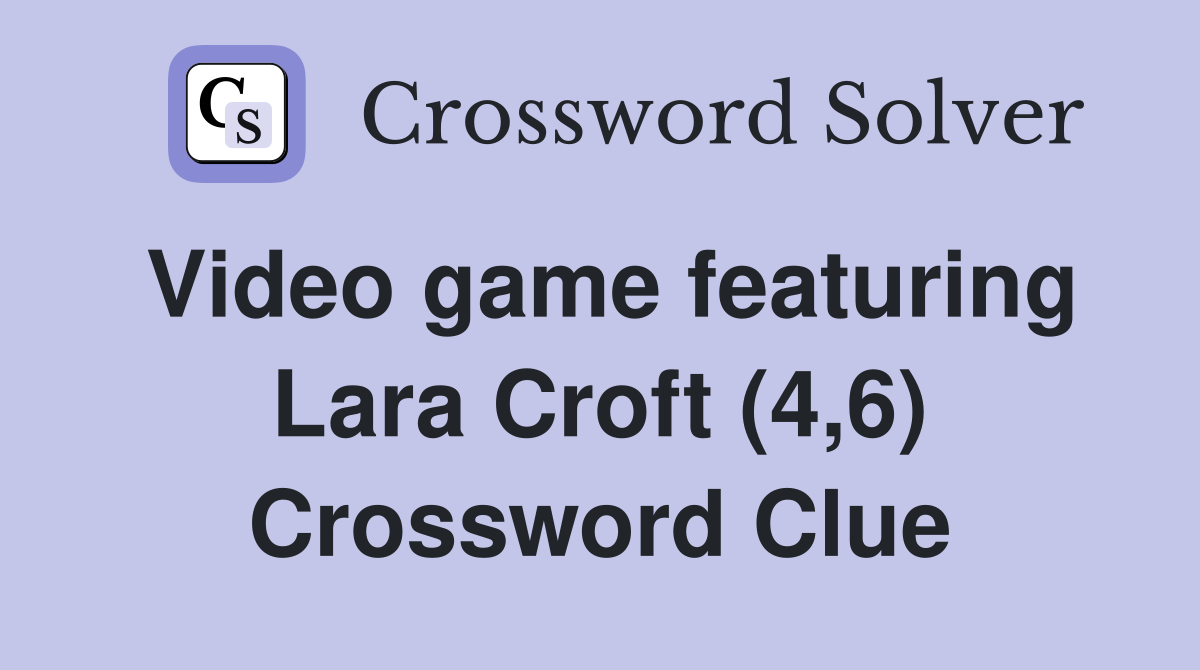 Video game featuring Lara Croft (4,6) Crossword Clue