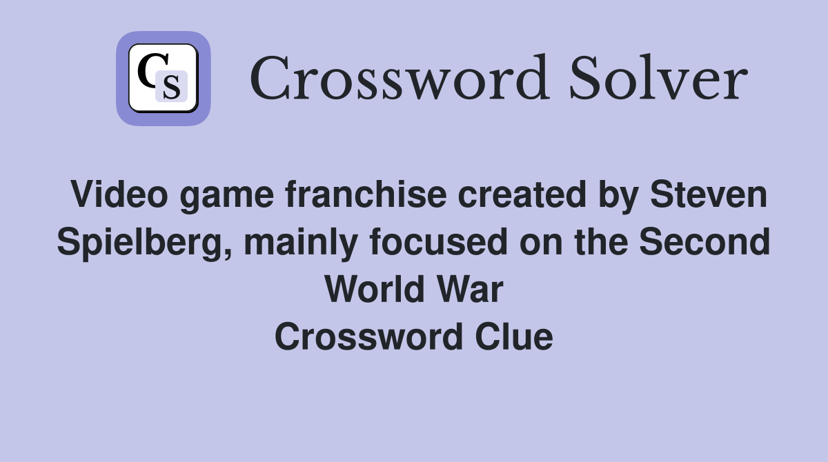 Video game franchise created by Steven Spielberg, mainly focused on the Second World War Crossword Clue