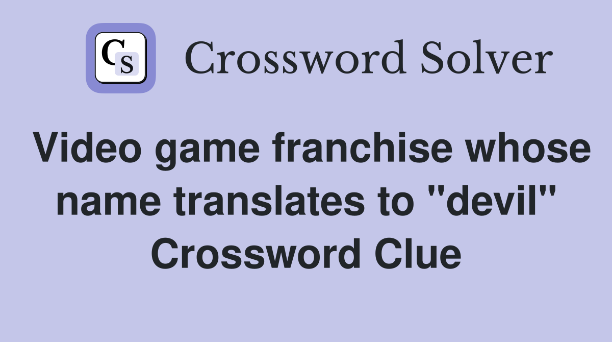 Video game franchise whose name translates to "devil" Crossword Clue