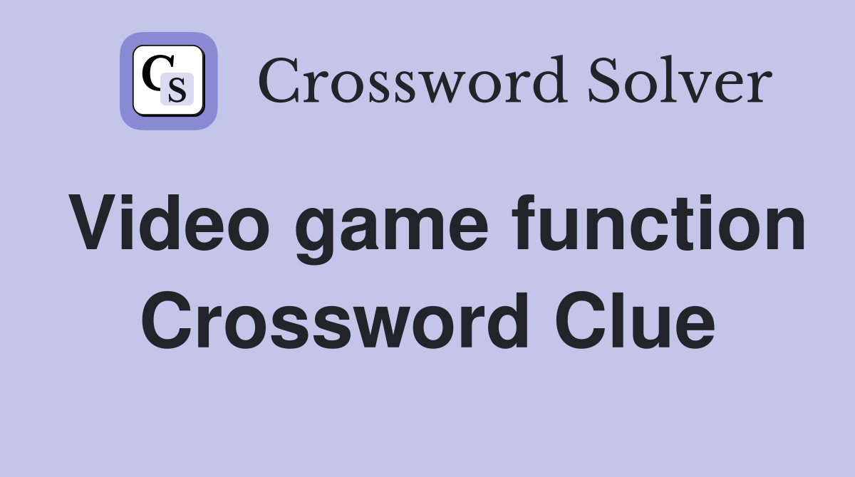 Video game function Crossword Clue
