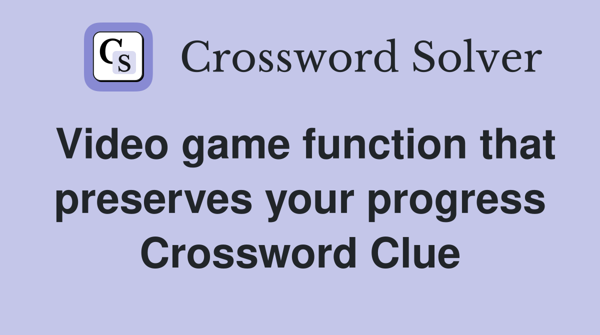 Video game function that preserves your progress Crossword Clue