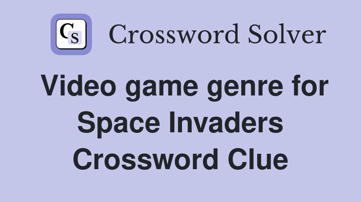 Video game genre for Space Invaders Crossword Clue
