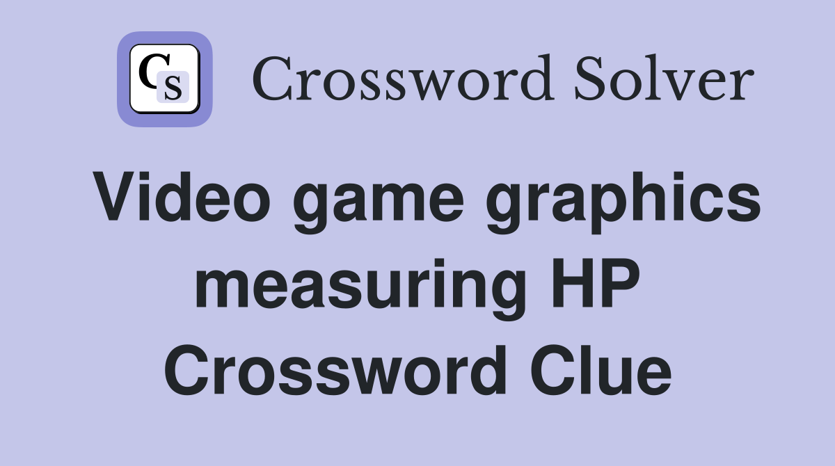 Video game graphics measuring HP Crossword Clue