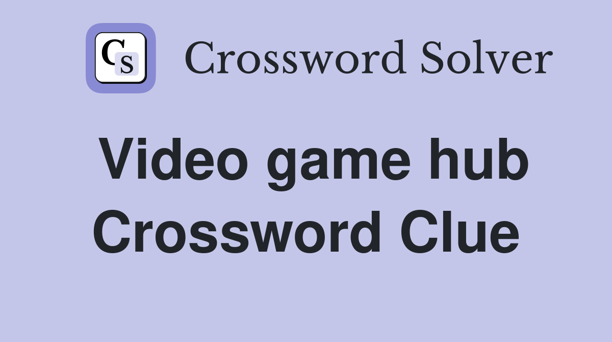 Video game hub Crossword Clue