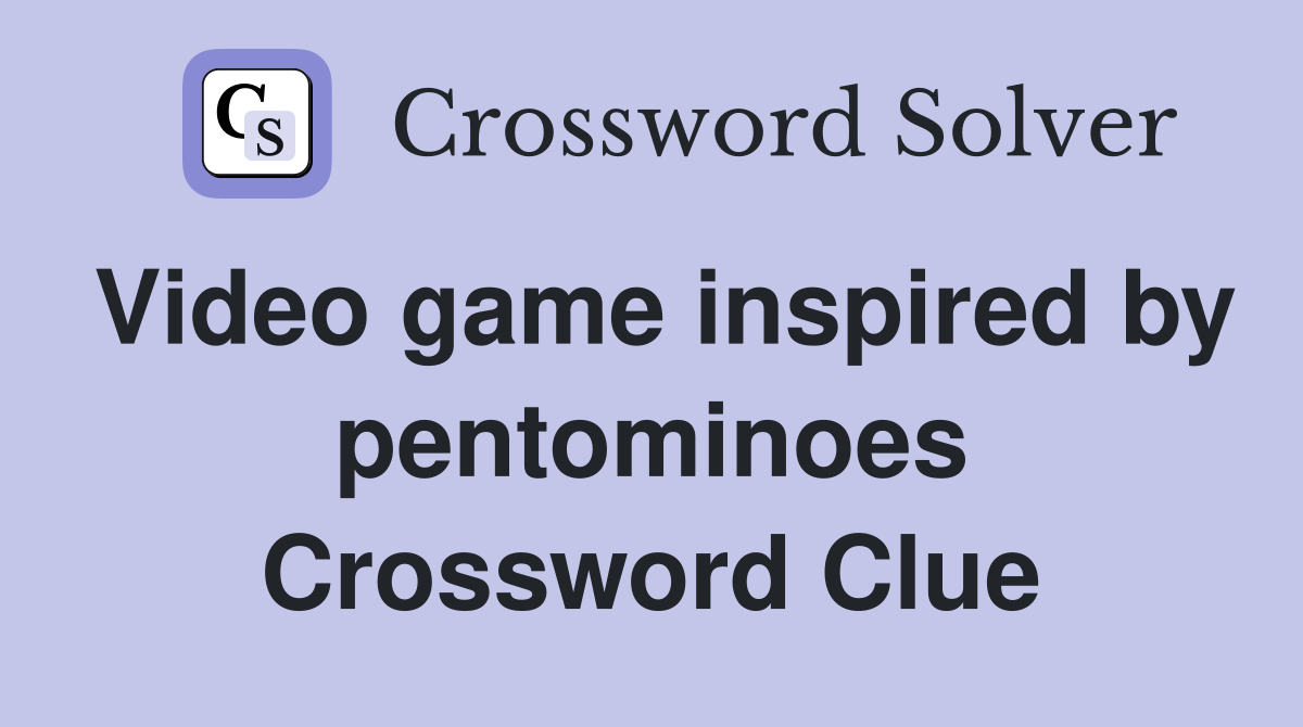 Video game inspired by pentominoes Crossword Clue