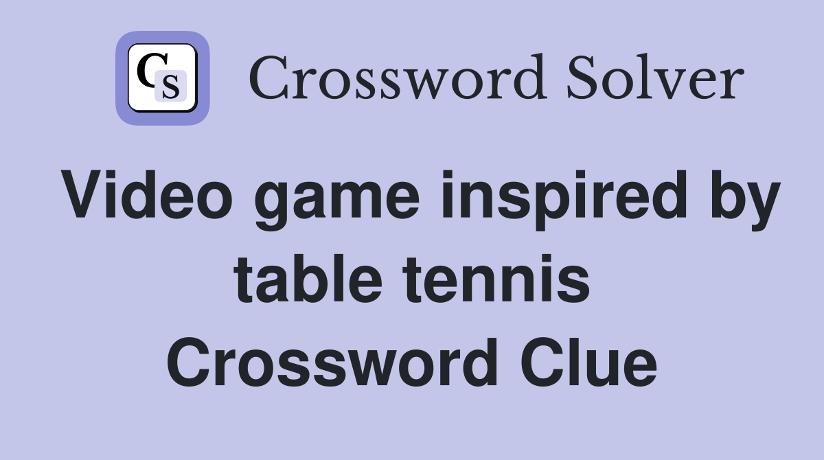 Video game inspired by table tennis Crossword Clue