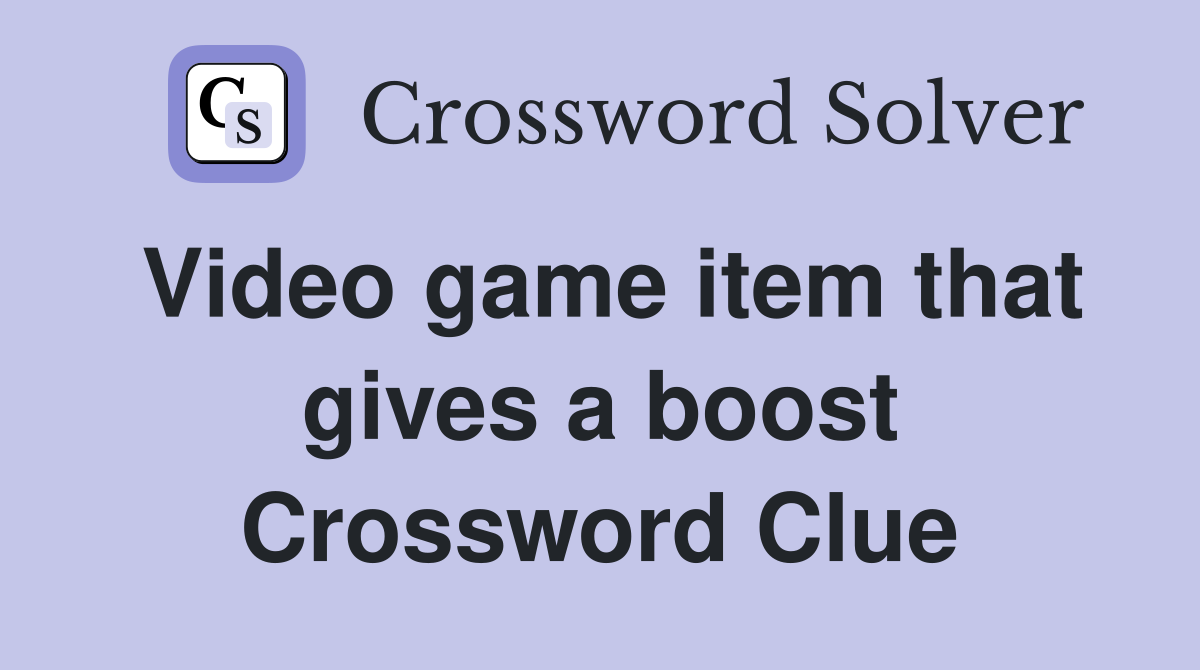 Video game item that gives a boost Crossword Clue
