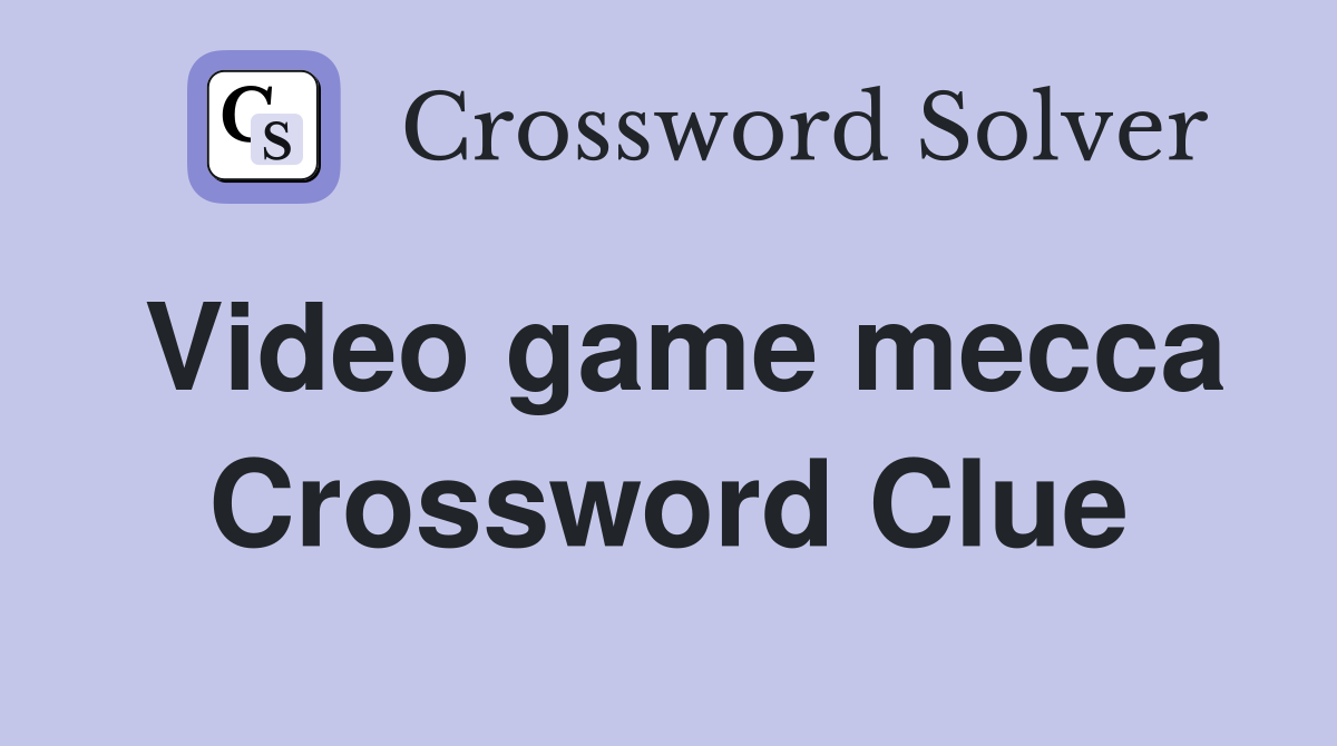 Video game mecca Crossword Clue