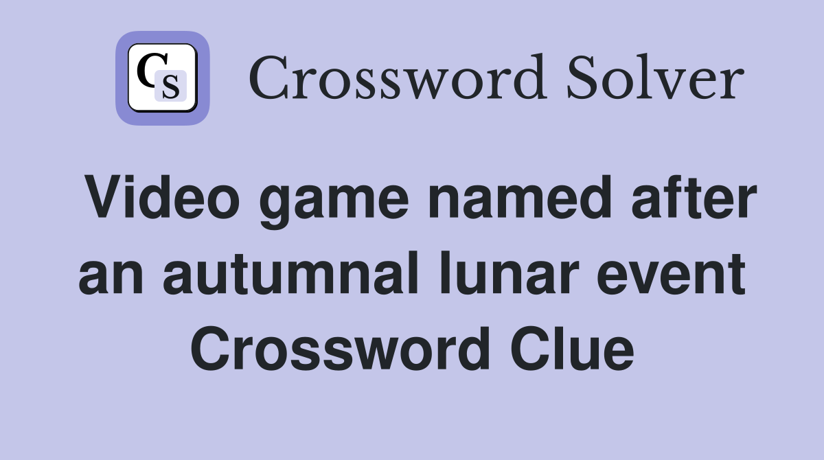 Video game named after an autumnal lunar event Crossword Clue