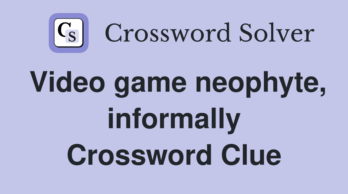 Video game neophyte, informally Crossword Clue