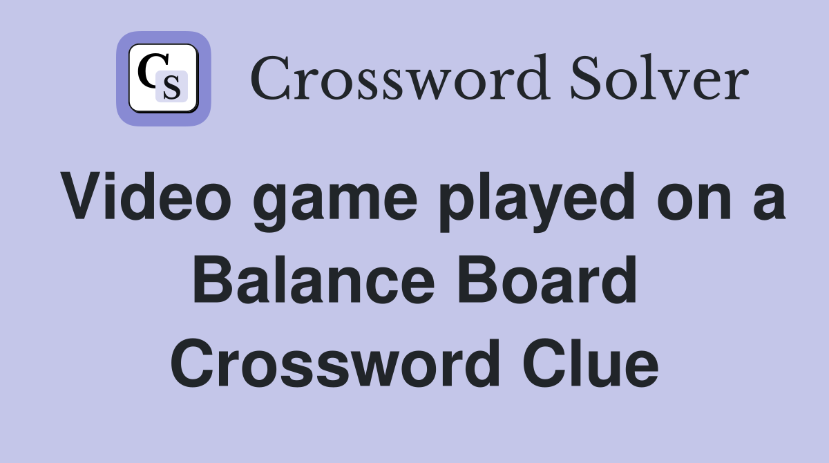 Video game played on a Balance Board Crossword Clue