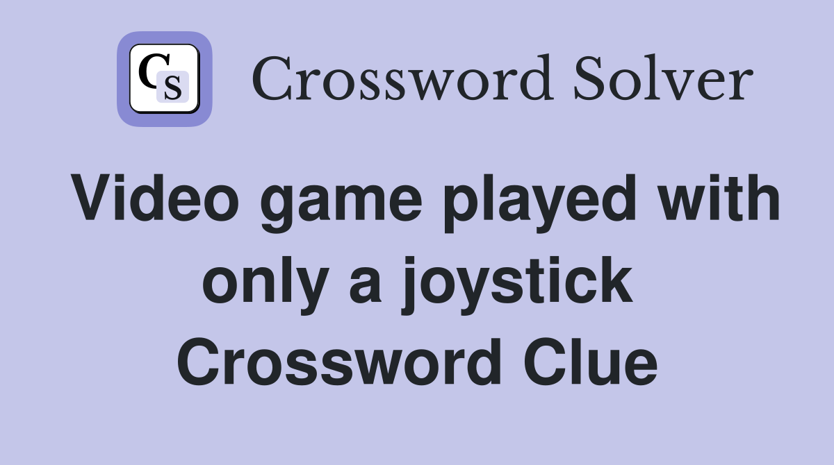 Video game played with only a joystick Crossword Clue