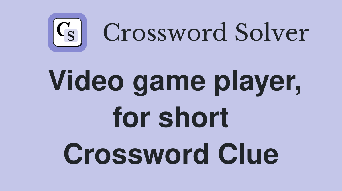 Video game player, for short Crossword Clue