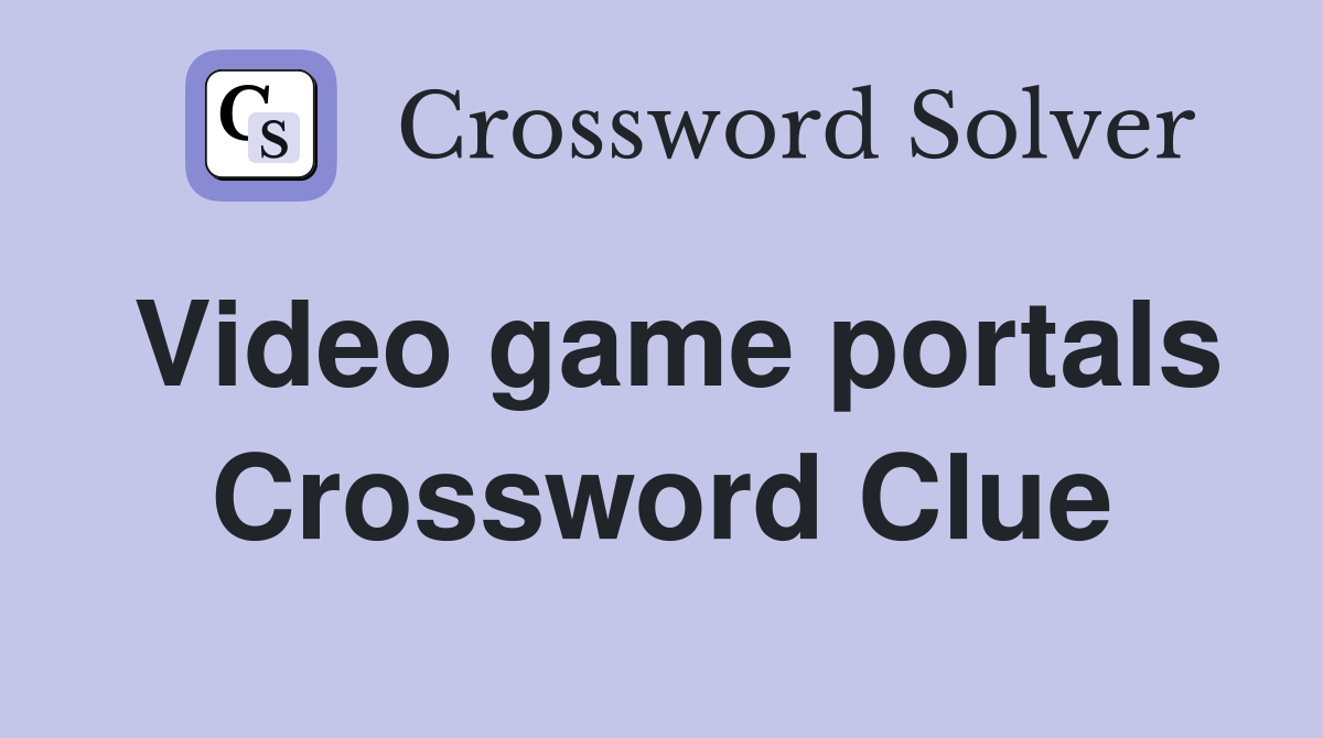 Video game portals Crossword Clue