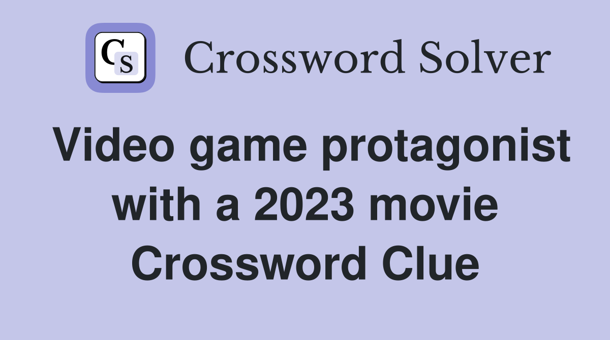 Video game protagonist with a 2023 movie Crossword Clue