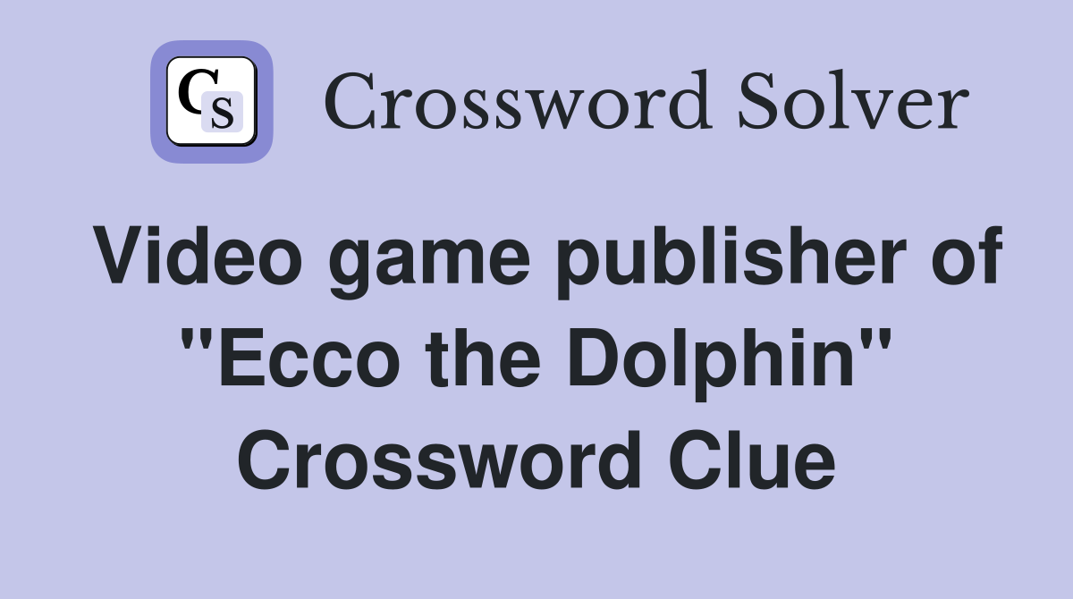 Video game publisher of "Ecco the Dolphin" Crossword Clue