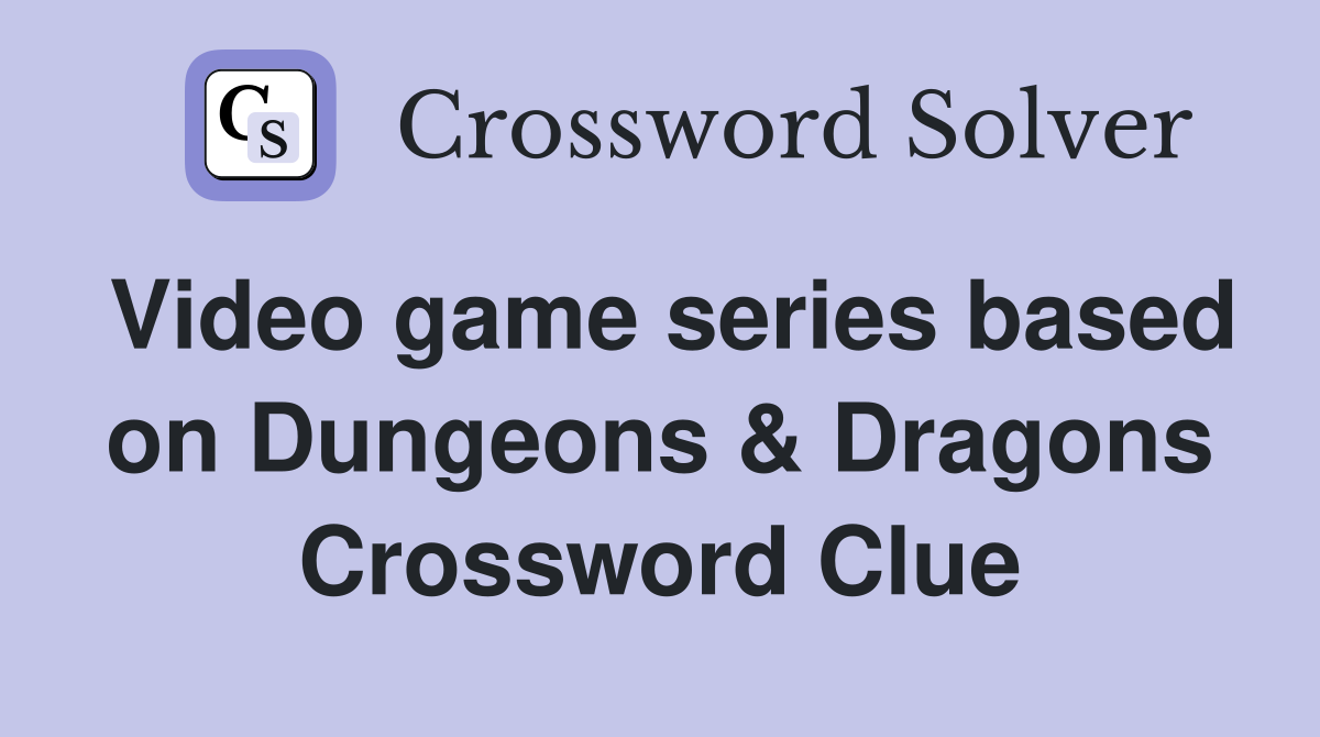 Video game series based on Dungeons & Dragons Crossword Clue