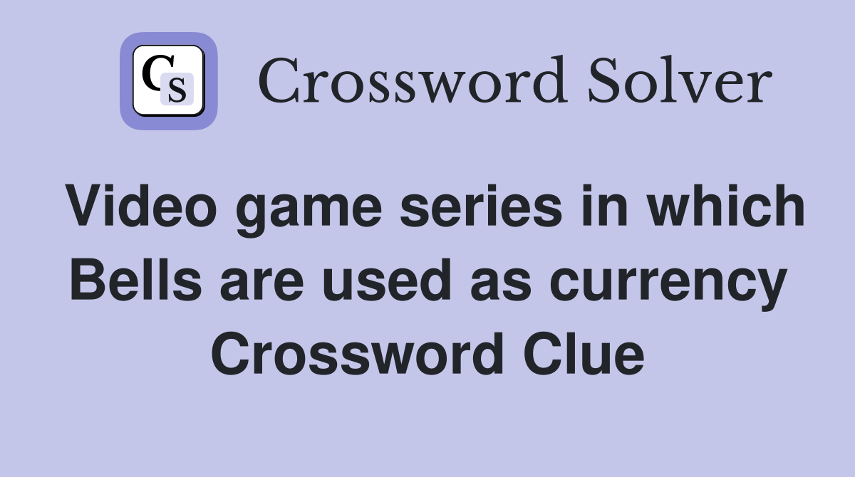 Video game series in which Bells are used as currency Crossword Clue