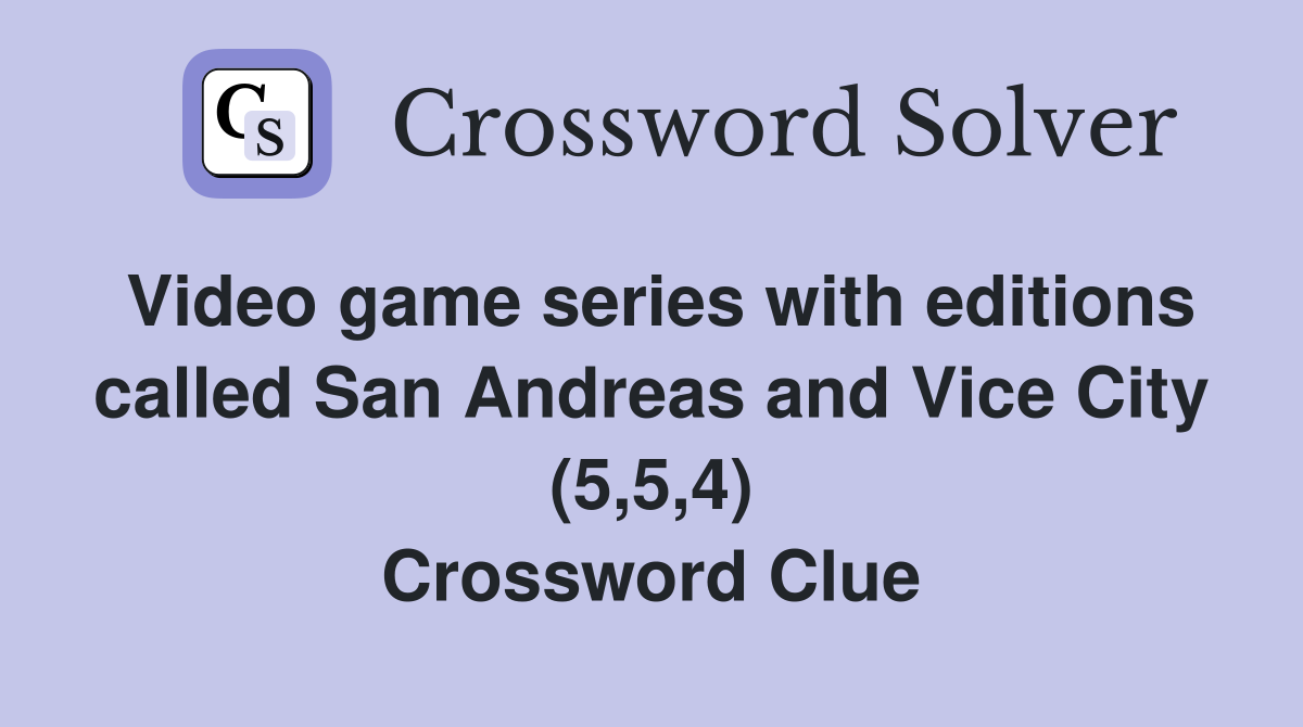 Video game series with editions called San Andreas and Vice City (5,5,4) Crossword Clue