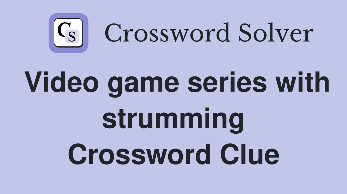 Video game series with strumming Crossword Clue