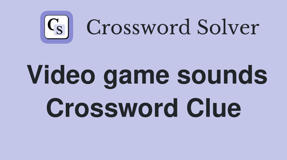 Video game sounds Crossword Clue