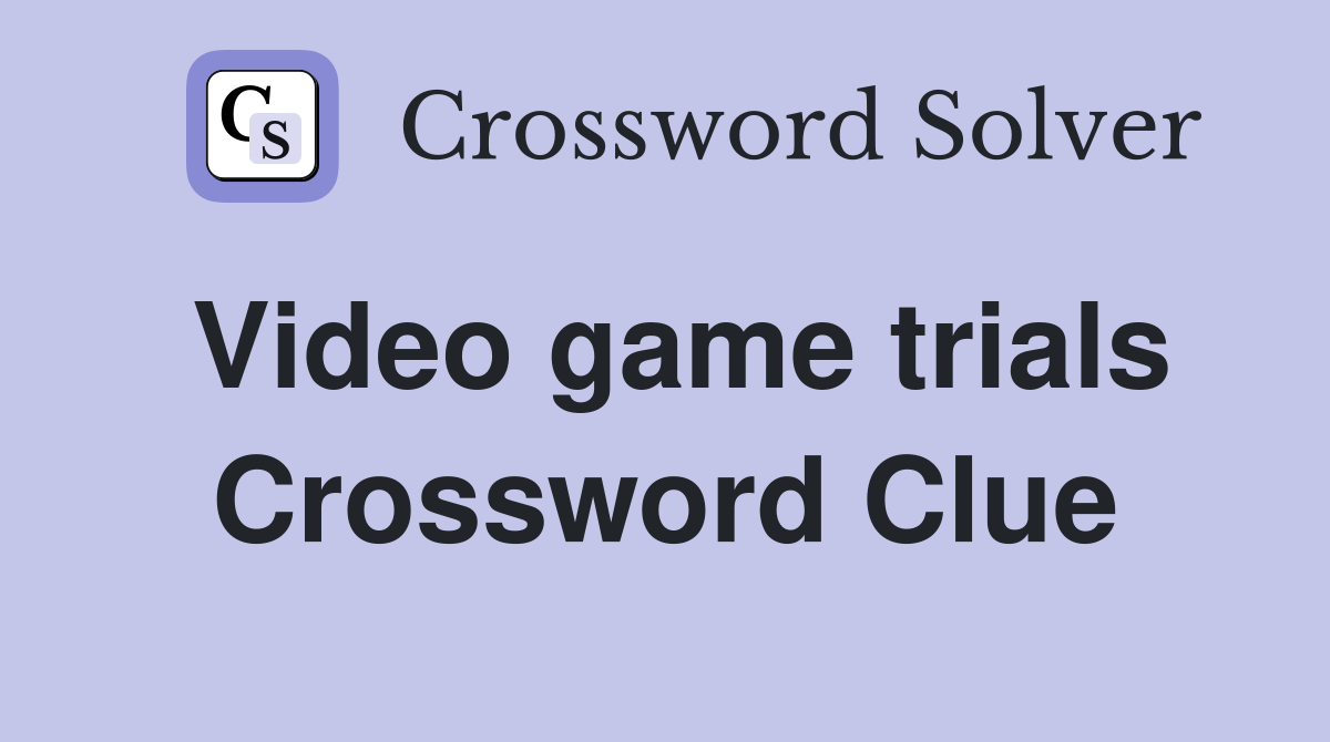Video game trials Crossword Clue