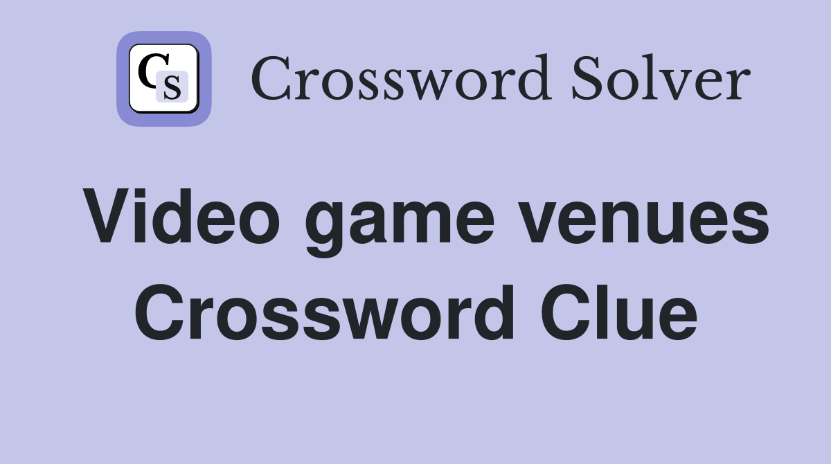 Video game venues Crossword Clue