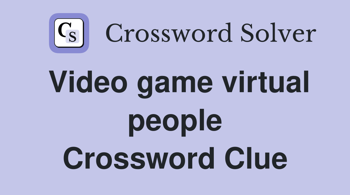 Video game virtual people Crossword Clue