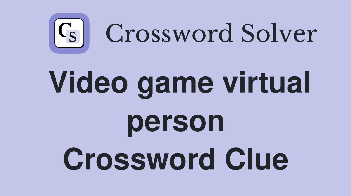 Video game virtual person Crossword Clue