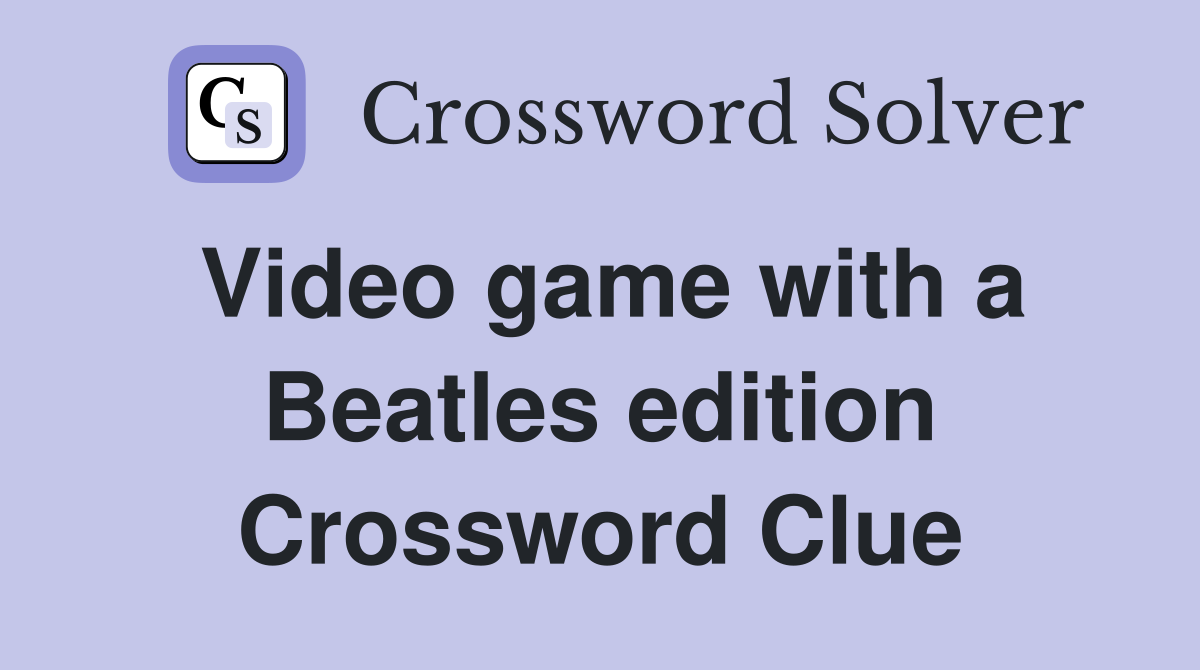Video game with a Beatles edition Crossword Clue