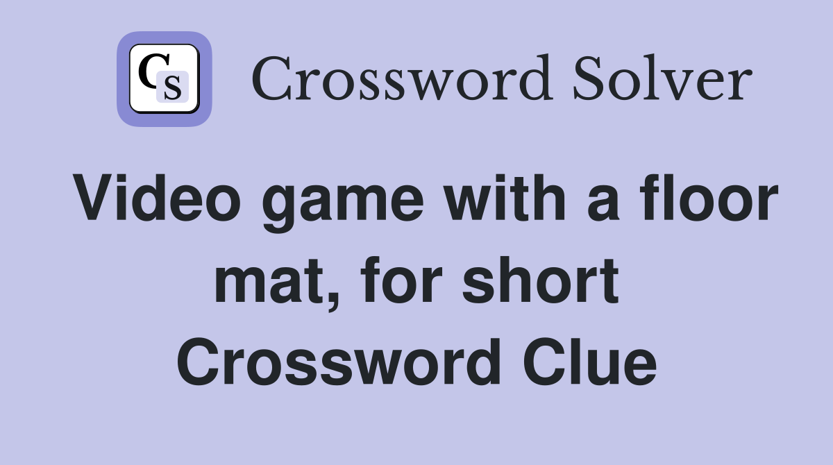 Video game with a floor mat, for short Crossword Clue