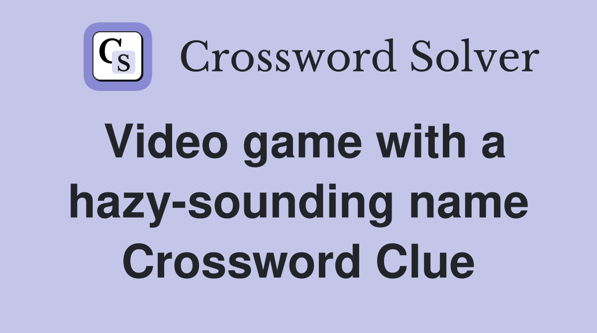 Video game with a hazy-sounding name Crossword Clue