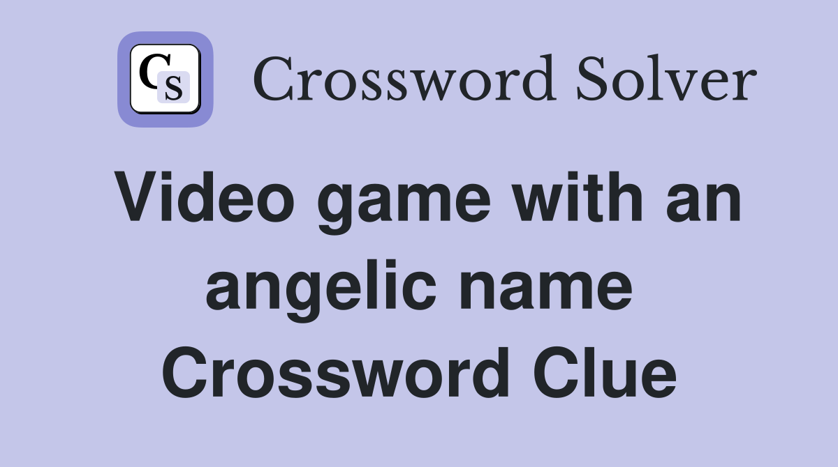 Video game with an angelic name Crossword Clue