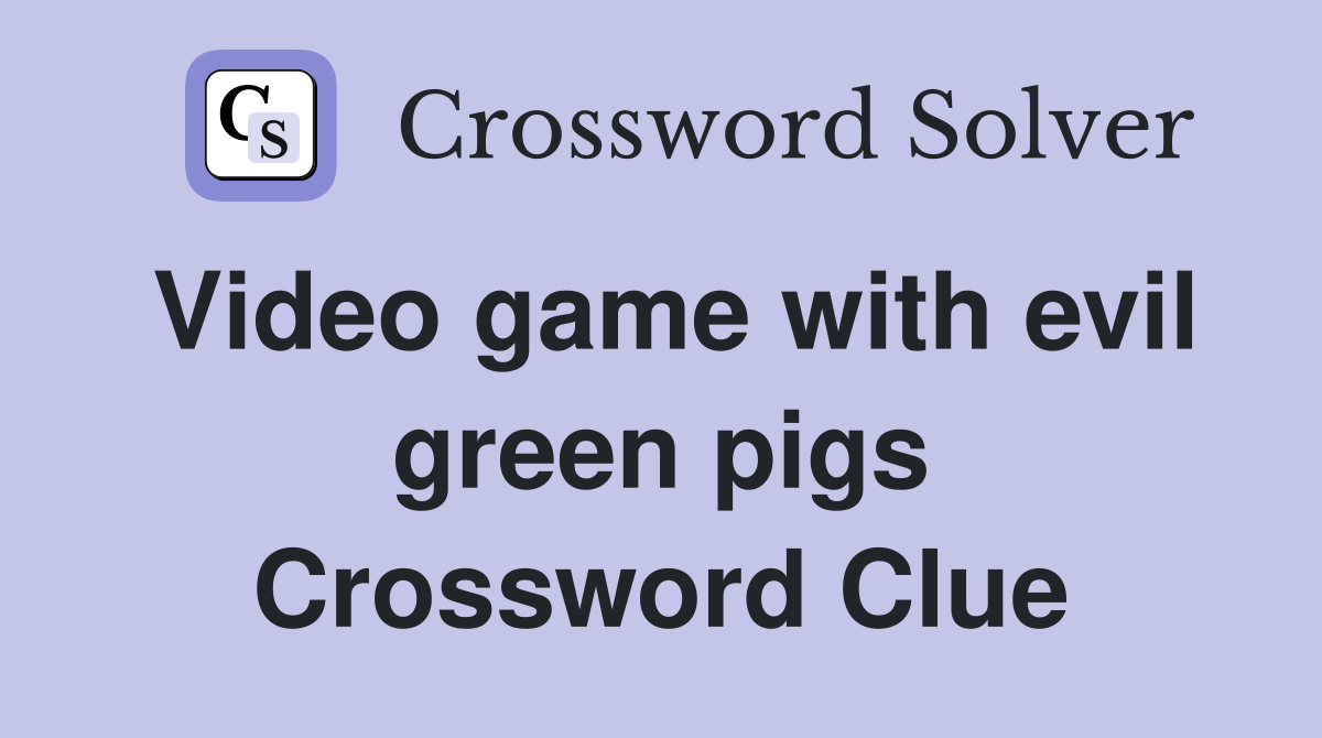 Video game with evil green pigs Crossword Clue
