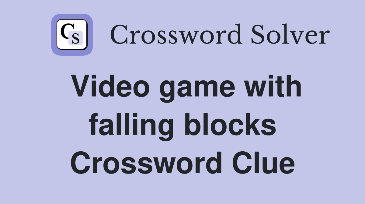 Video game with falling blocks Crossword Clue
