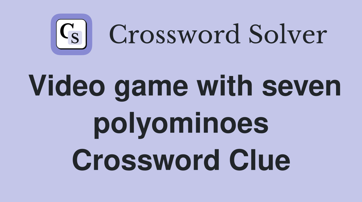 Video game with seven polyominoes Crossword Clue
