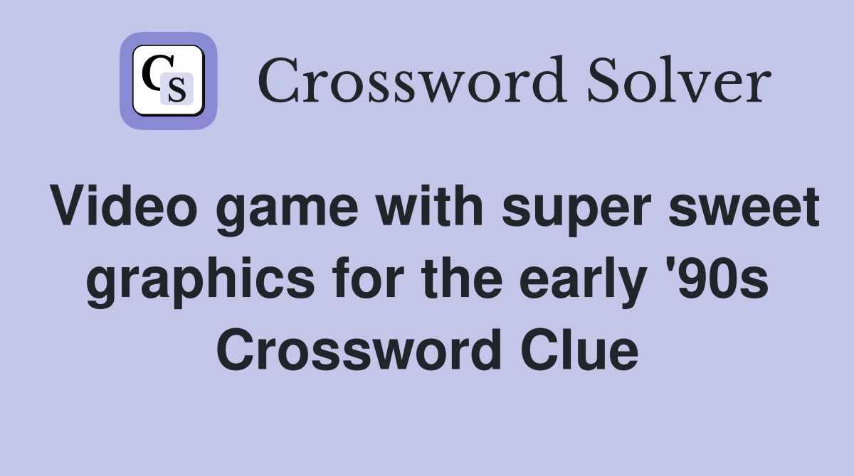 Video game with super sweet graphics for the early '90s Crossword Clue