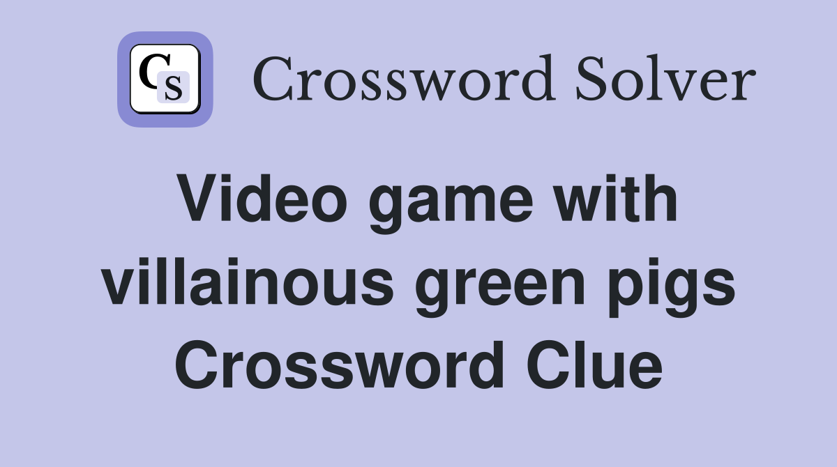Video game with villainous green pigs Crossword Clue