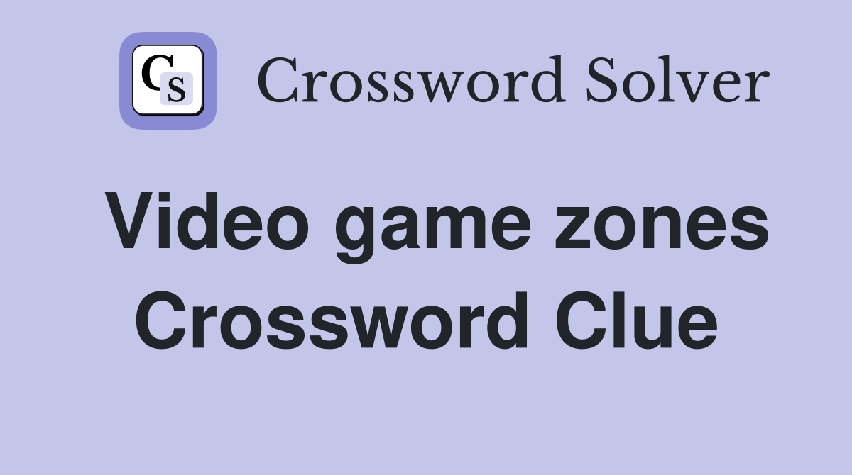 Video game zones Crossword Clue