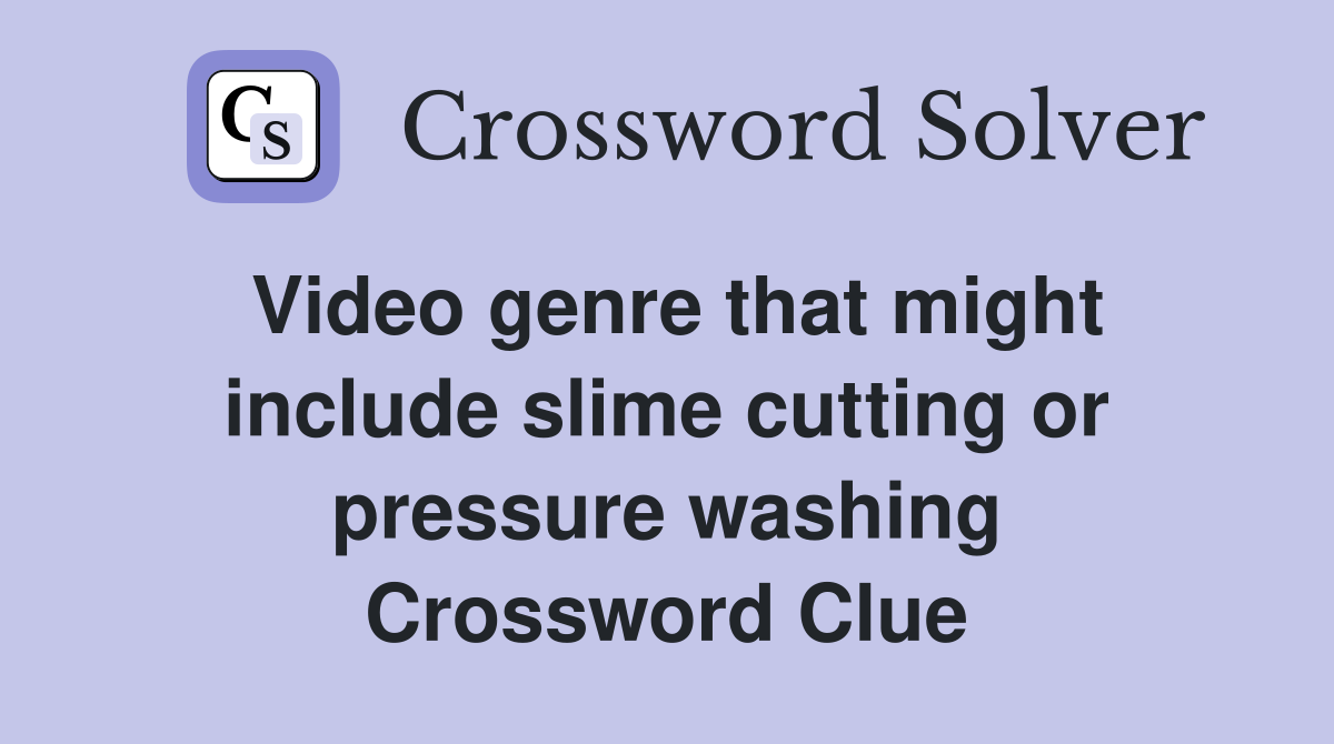 Video genre that might include slime cutting or pressure washing Crossword Clue
