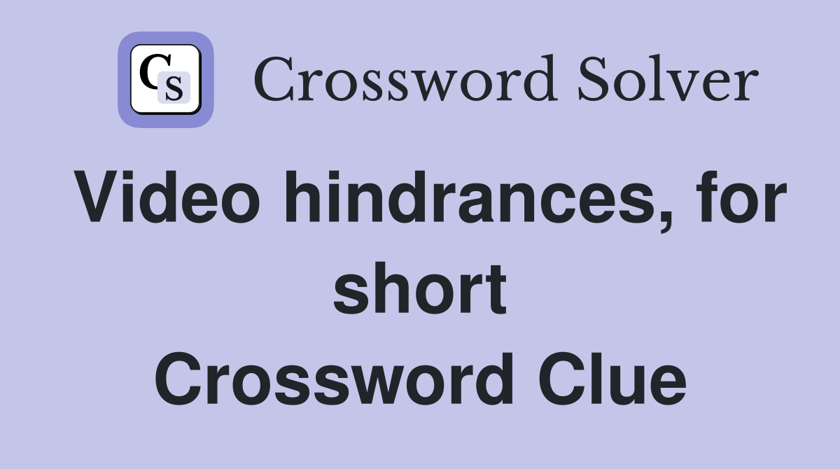 Video hindrances, for short Crossword Clue