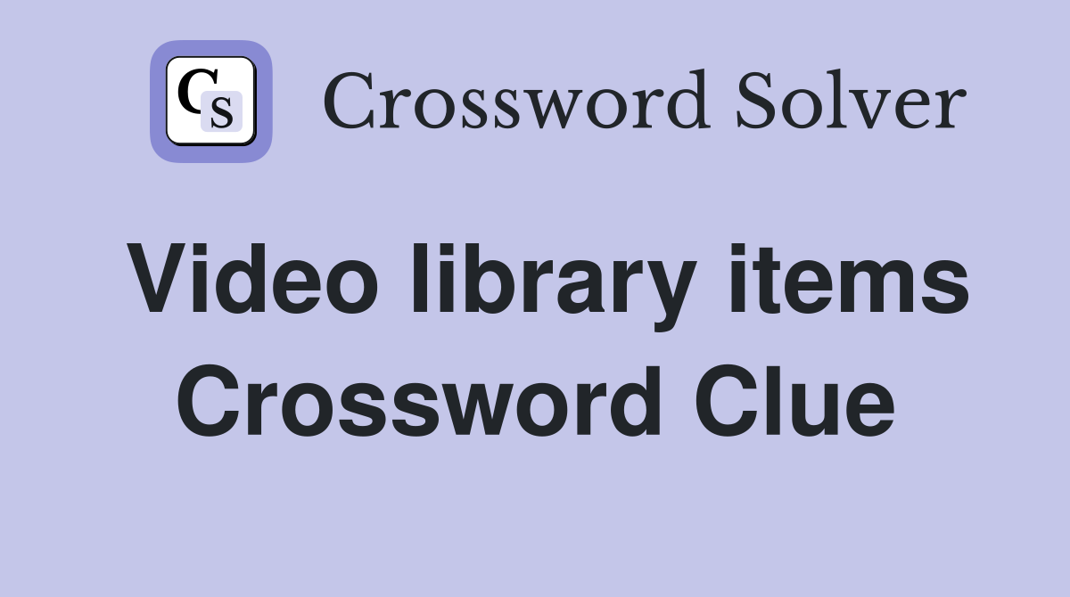 Video library items Crossword Clue