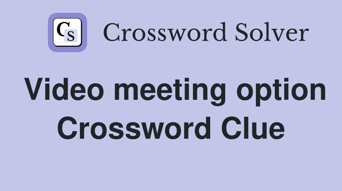 Video meeting option Crossword Clue