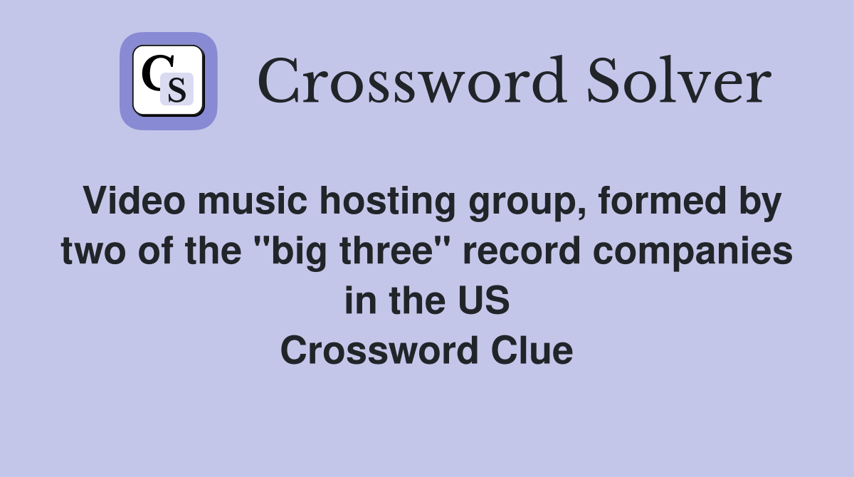 Video music hosting group, formed by two of the "big three" record companies in the US Crossword Clue