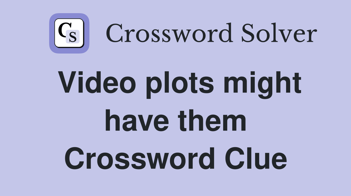 Video plots might have them Crossword Clue