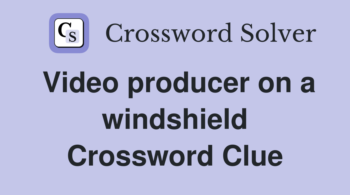 Video producer on a windshield Crossword Clue