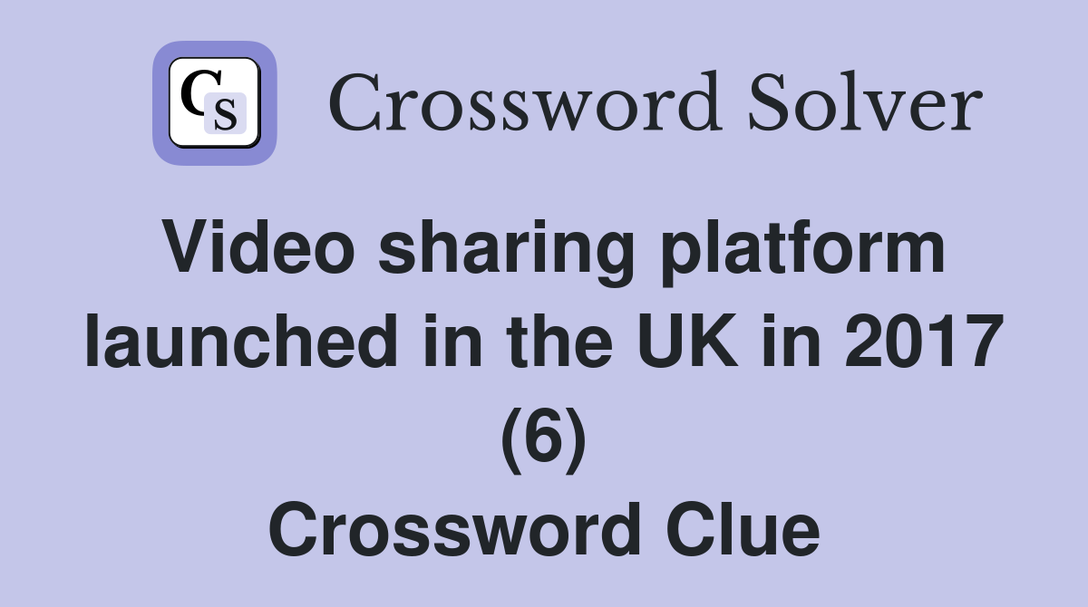 Video sharing platform launched in the UK in 2017 (6) Crossword Clue